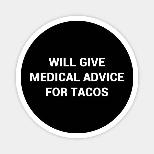 Will Give Medical Advice For Tacos Magnet by kapotka